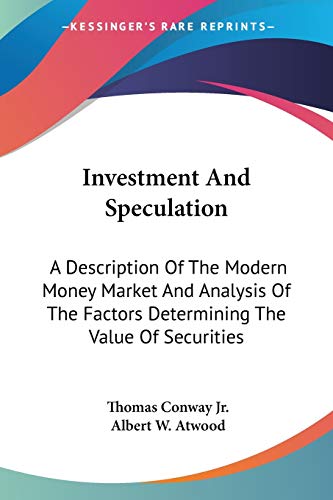9781432521622: Investment And Speculation: A Description Of The Modern Money Market And Analysis Of The Factors Determining The Value Of Securities
