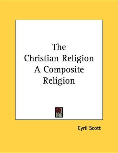 The Christian Religion A Composite Religion (9781432523060) by Cyril Scott