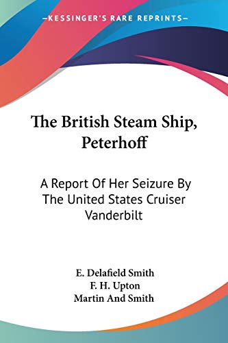Stock image for The British Steam Ship, Peterhoff: A Report Of Her Seizure By The United States Cruiser Vanderbilt for sale by California Books