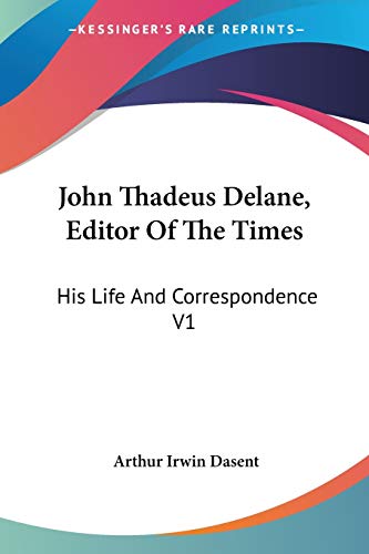 John Thadeus Delane, Editor Of The Times: His Life And Correspondence V1 (9781432531423) by Dasent, Arthur Irwin