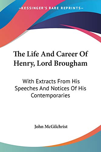 Beispielbild fr The Life And Career Of Henry, Lord Brougham: With Extracts From His Speeches And Notices Of His Contemporaries zum Verkauf von California Books