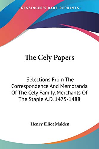 Beispielbild fr The Cely Papers: Selections From The Correspondence And Memoranda Of The Cely Family, Merchants Of The Staple A.D. 1475-1488 zum Verkauf von California Books