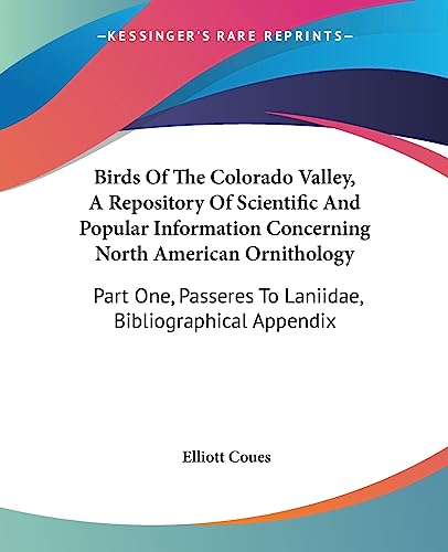 Birds Of The Colorado Valley, A Repository Of Scientific And Popular Information Concerning North American Ornithology: Part One, Passeres To Laniidae, Bibliographical Appendix (9781432549282) by Coues, Elliott