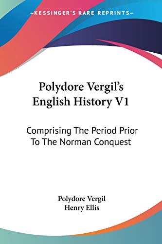 Beispielbild fr Polydore Vergil's English History V1: Comprising The Period Prior To The Norman Conquest zum Verkauf von California Books