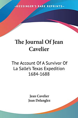 9781432556952: The Journal Of Jean Cavelier: The Account Of A Survivor Of La Salle's Texas Expedition 1684-1688