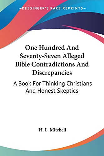 9781432557935: One Hundred And Seventy-Seven Alleged Bible Contradictions And Discrepancies: A Book For Thinking Christians And Honest Skeptics