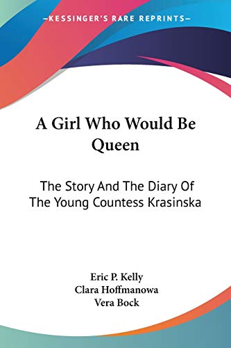 Beispielbild fr A Girl Who Would Be Queen: The Story And The Diary Of The Young Countess Krasinska zum Verkauf von Rye Berry Books