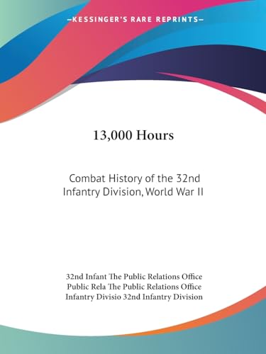 9781432570200: 13,000 Hours: Combat History of the 32nd Infantry Division, World War II