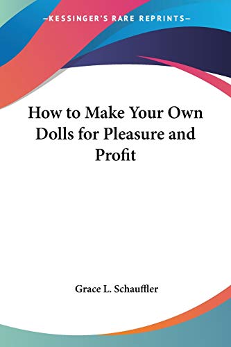 9781432589851: How to Make Your Own Dolls for Pleasure and Profit