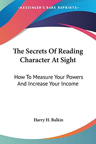 9781432592356: The Secrets Of Reading Character At Sight: How To Measure Your Powers And Increase Your Income