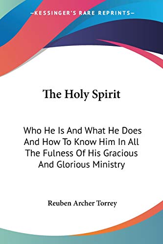 9781432592509: The Holy Spirit: Who He Is And What He Does And How To Know Him In All The Fulness Of His Gracious And Glorious Ministry