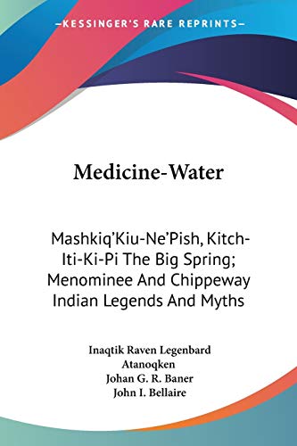 9781432595890: Medicine-Water: Mashkiq'Kiu-Ne'Pish, Kitch-Iti-Ki-Pi The Big Spring; Menominee And Chippeway Indian Legends And Myths