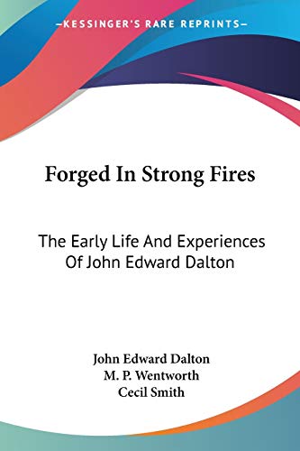 Beispielbild fr Forged In Strong Fires: The Early Life And Experiences Of John Edward Dalton zum Verkauf von ALLBOOKS1
