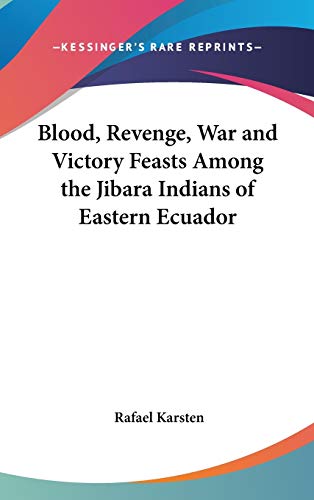 9781432600280: Blood, Revenge, War and Victory Feasts Among the Jibara Indians of Eastern Ecuador