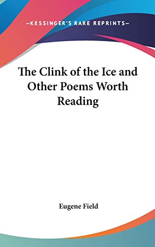 The Clink of the Ice and Other Poems Worth Reading (9781432601713) by Field, Eugene