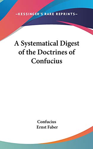 A Systematical Digest of the Doctrines of Confucius (9781432601881) by Confucius