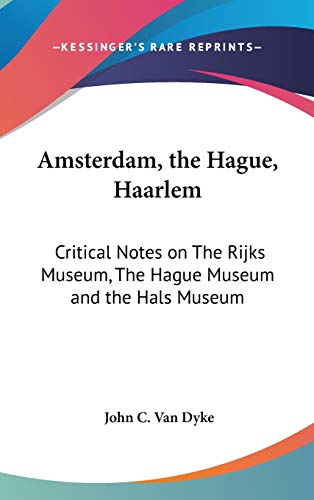 9781432601980: Amsterdam, the Hague, Haarlem: Critical Notes on the Rijks Museum, the Hague Museum and the Hals Museum [Lingua Inglese]