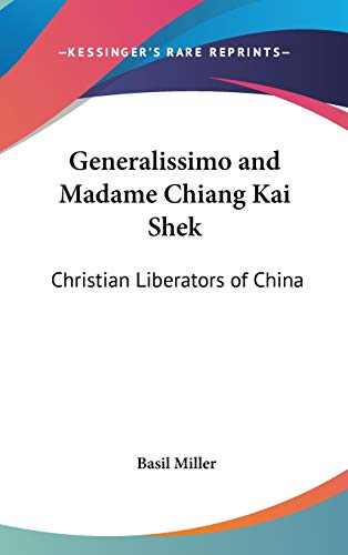 Generalissimo and Madame Chiang Kai Shek: Christian Liberators of China (9781432603854) by Miller, Basil