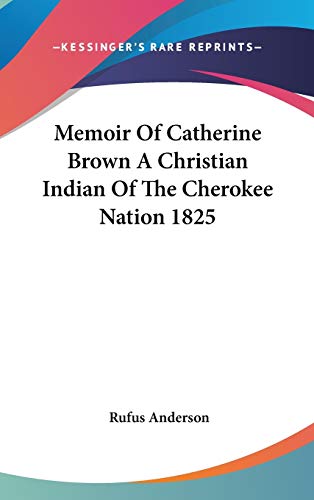 9781432604035: Memoir Of Catherine Brown A Christian Indian Of The Cherokee Nation 1825