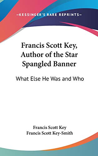 Francis Scott Key, Author of the Star Spangled Banner: What Else He Was and Who (9781432604110) by Key, Francis Scott; Key-Smith, Francis Scott