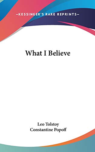 What I Believe (9781432606510) by Tolstoy, Leo