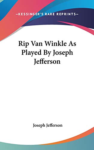 Rip Van Winkle As Played By Joseph Jefferson (9781432607265) by Jefferson, Joseph