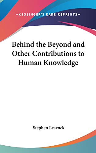 Behind the Beyond and Other Contributions to Human Knowledge (9781432608262) by Leacock, Stephen