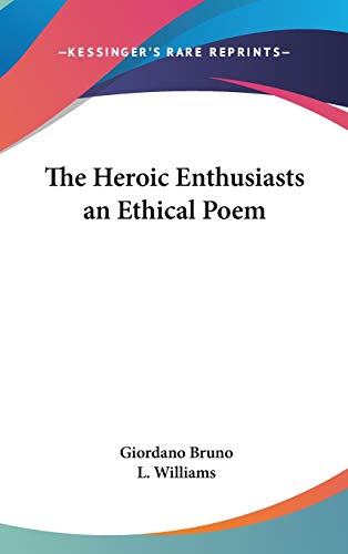 The Heroic Enthusiasts an Ethical Poem (9781432610586) by Bruno, Giordano