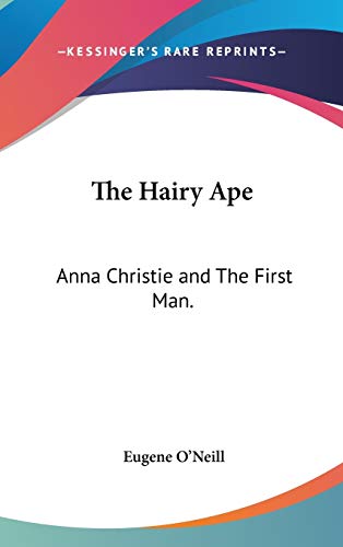 The Hairy Ape: Anna Christie and the First Man (9781432612207) by O'Neill, Eugene