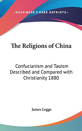 The Religions of China: Confucianism and Taoism Described and Compared with Christianity 1880 (9781432612214) by Legge, James