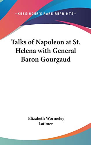 9781432612351: Talks of Napoleon at St. Helena With General Baron Gourgaud