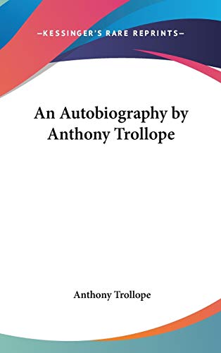 9781432612665: An Autobiography by Anthony Trollope