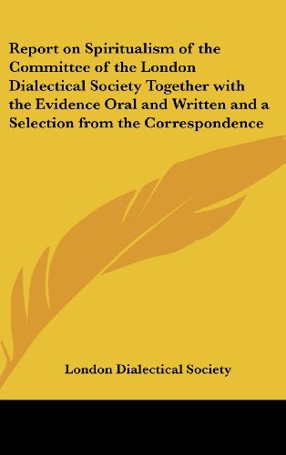 9781432614218: Report on Spiritualism of the Committee of the London Dialectical Society Together With the Evidence Oral and Written and a Selection from the Correspondence
