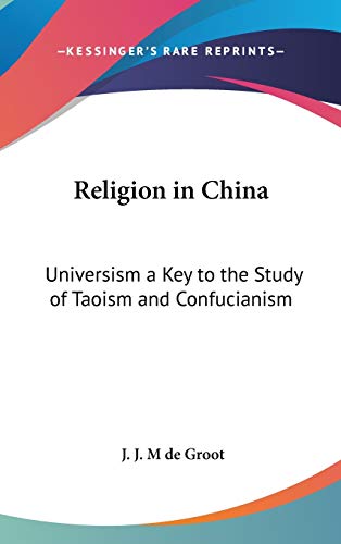 9781432615581: Religion in China: Universism a Key to the Study of Taoism and Confucianism