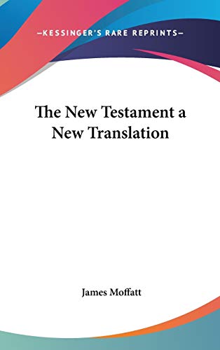 The New Testament a New Translation (9781432618070) by Moffatt, James