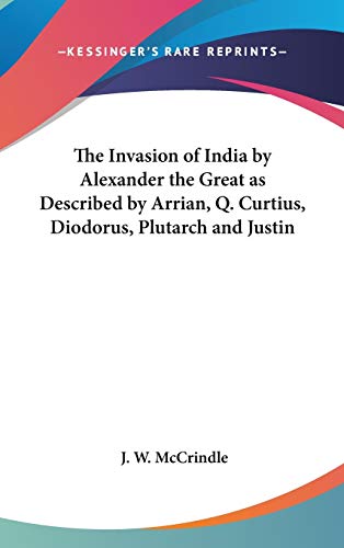 9781432619718: The Invasion of India by Alexander the Great as Described by Arrian, Q. Curtius, Diodorus, Plutarch and Justin