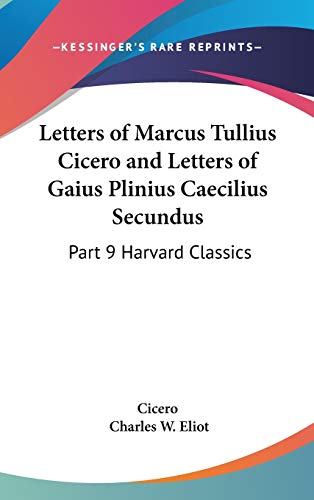 9781432620189: Letters of Marcus Tullius Cicero and Letters of Gaius Plinius Caecilius Secundus: Part 9 Harvard Classics