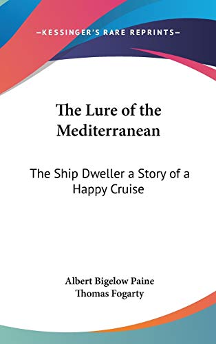 The Lure of the Mediterranean: The Ship Dweller a Story of a Happy Cruise (9781432620608) by Paine, Albert Bigelow