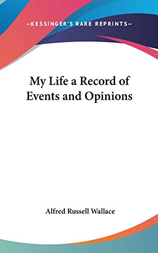 My Life a Record of Events and Opinions (9781432620929) by Wallace, Alfred Russell