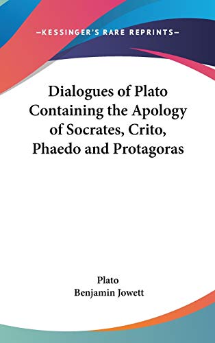 Dialogues of Plato Containing the Apology of Socrates, Crito, Phaedo and Protagoras (9781432620950) by Plato