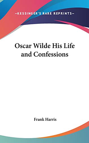 9781432624071: Oscar Wilde His Life and Confessions