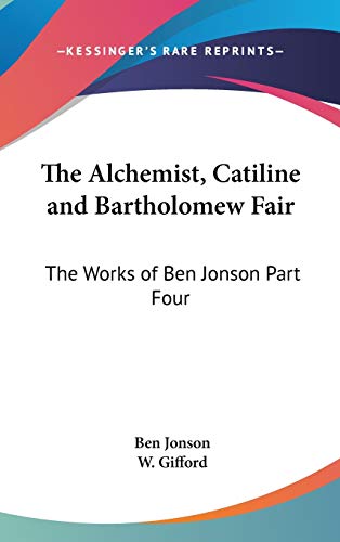 The Alchemist, Catiline and Bartholomew Fair: The Works of Ben Jonson Part Four (9781432624507) by Jonson, Ben