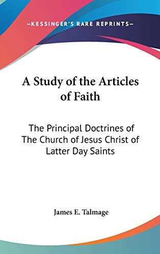 9781432624682: A Study of the Articles of Faith: The Principal Doctrines of The Church of Jesus Christ of Latter Day Saints