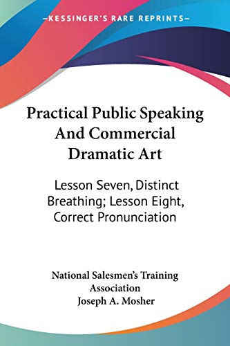 9781432627362: Practical Public Speaking And Commercial Dramatic Art: Lesson Seven, Distinct Breathing; Lesson Eight, Correct Pronunciation