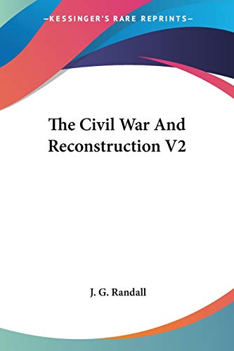 The Civil War And Reconstruction V2 (9781432628987) by Randall, J G