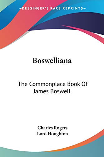 Boswelliana: The Commonplace Book Of James Boswell (9781432633899) by Rogers, Charles
