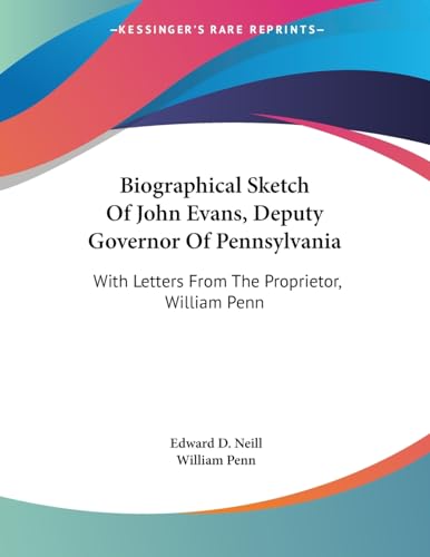 9781432634964: Biographical Sketch Of John Evans, Deputy Governor Of Pennsylvania: With Letters From The Proprietor, William Penn