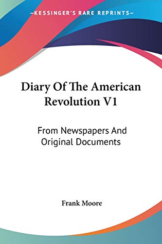 Diary Of The American Revolution V1: From Newspapers And Original Documents (9781432639037) by Moore, Frank