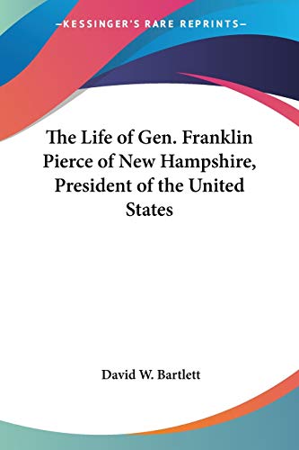 9781432639174: The Life of Gen. Franklin Pierce of New Hampshire, President of the United States