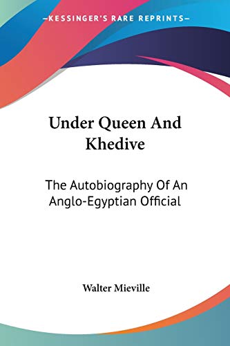 Stock image for Under Queen And Khedive: The Autobiography Of An Anglo-Egyptian Official for sale by California Books
